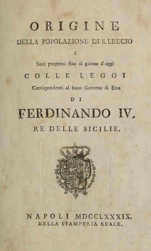 Origine della popolazione de S. Leucio e suoi progressi fino al giorno d'oggi colle leggi corrispondenti al buon governo di essa di Fernando IV., re delle Sicilie
