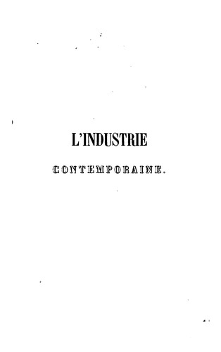 L'industrie contemporaine, ses caractères et ses progrès chez les différents ..