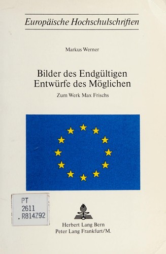 Bilder des Endgültigen Entwürfe des Möglichen zum Werk Max Frisch