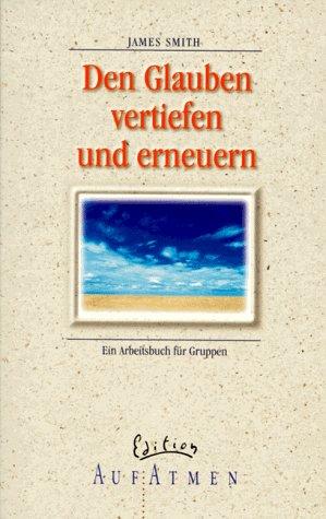 Den Glauben vertiefen und erneuern. Ein Arbeitsbuch für Gruppen