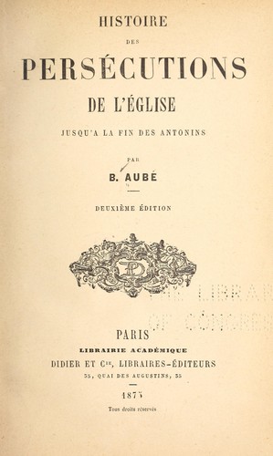 Histoire des persécutions de l'église jusqu'à la fin des Antonins