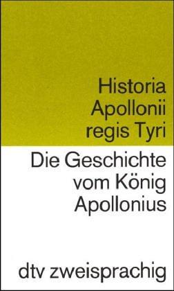 Die Geschichte vom König Apollonius / Historia Apollonii regis Tyri. Zweisprachige Ausgabe