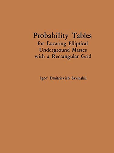 Probability Tables for Locating Elliptical Underground Masses with a Rectangular Grid / Tablitsy Veroyatnostei Podsecheniya Ellipticheskikh Ob”Ektov ... ОБЪЕКТОВ ПРЯМОУГОЛЬНОЙ СЕТЬЮ НАБЛЮДЕНИЙ