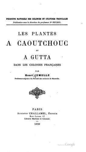 Les plantes à caoutchouc et à gutta dans les colonies françaises