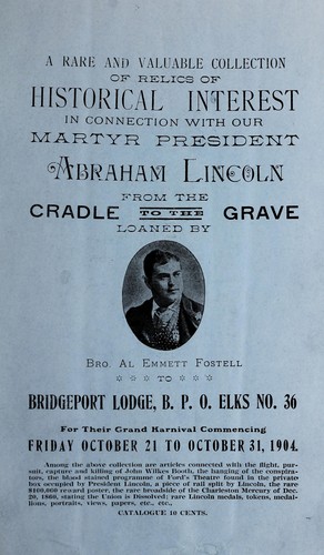 A rare and valuable collection of relics of historical interest in connection with our martyr President Abraham Lincoln, from the cradle to the grave