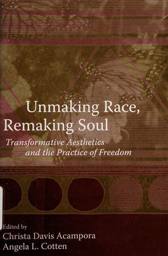 Unmaking race, remaking soul