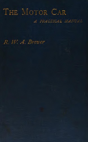 The Motor Car: A Practical Manual for the Use of Students and Motor Car Owners