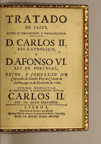 Tratado de pazes, entre os serenissimos e poderosissimos, principes D. Carlos II. Rey catholico. e D. Afonso VI. Rey de Portugal