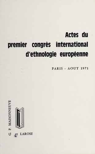 Actes du premier Congrès international d'ethnologie européenne, Paris, 24 au 28 août 1971