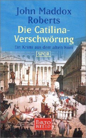 Die Catilina- Verschwörung. SPQR. Ein Krimi aus dem alten Rom