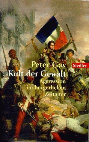 Kult der Gewalt. Aggression im bürgerlichen Zeitalter