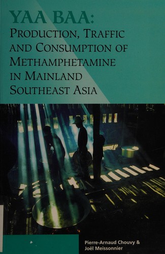 Yaa baa, production, traffic, and consumption of methamphetamine in mainland Southeast Asia