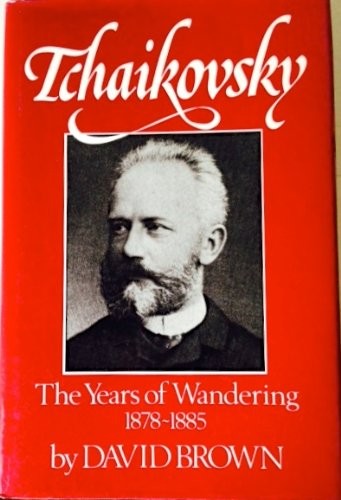 The Years of Wandering, 1878-1885 (Tchaikovsky, Vol. 3)