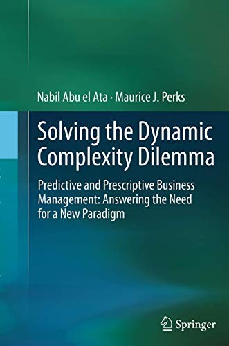 Solving the Dynamic Complexity Dilemma : Predictive and Prescriptive Business Management