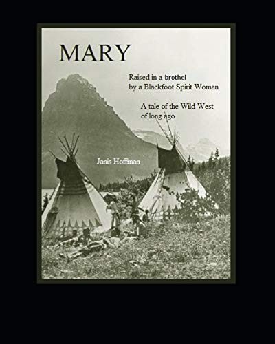 MARY--raised in a whorehouse by a Blackfoot Spirit Woman
