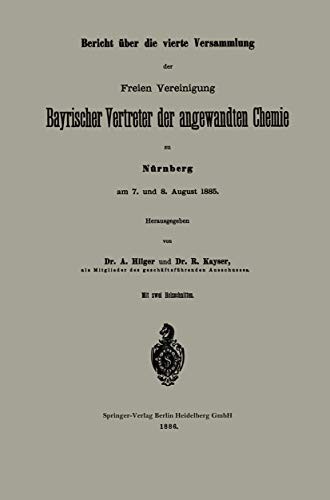 Bericht Über Die Vierte Versammlung Der Freien Vereinigung Bayrischer Vertreter Der Angewandten Chemie Zu Nürnberg Am 7. Und 8. August 1885