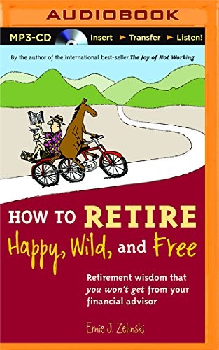 How to Retire Happy, Wild, and Free