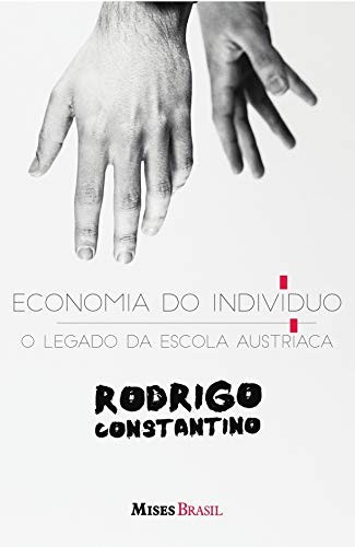 Economia do Indivíduo - O Legado da Escola Austríaca