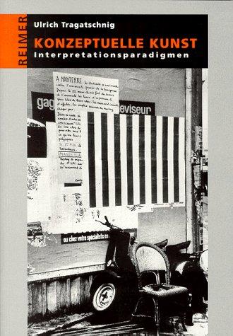 Konzeptuelle Kunst. Interpretationsparadigmen. Ein Propädeutikum