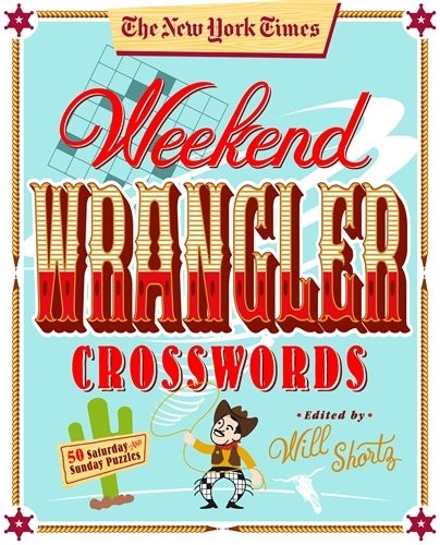 The New York Times Weekend Wrangler Crosswords : 50 Saturday and Sunday Puzzles