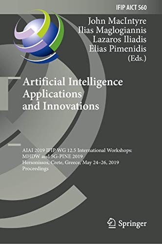 Artificial Intelligence Applications and Innovations : AIAI 2019 IFIP WG 12.5 International Workshops