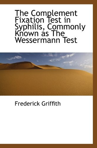 The Complement Fixation Test in Syphilis, Commonly Known as The Wessermann Test