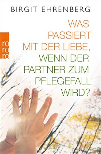 Was passiert mit der Liebe, wenn der Partner zum Pflegefall wird?