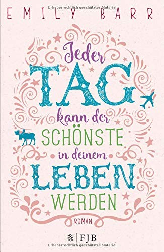 Jeder Tag kann der schönste in deinem Leben werden