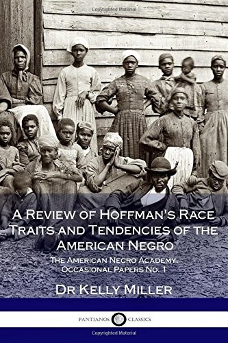A Review of Hoffman's Race Traits and Tendencies of the American Negro - The American Negro Academy. Occasional Papers No. 1