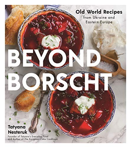 Beyond Borscht : Old-World Recipes from Eastern Europe