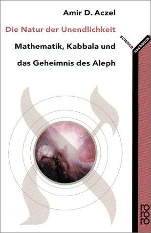 Die Natur der Unendlichkeit. Mathematik, Kabbala und das Geheimnis des Aleph