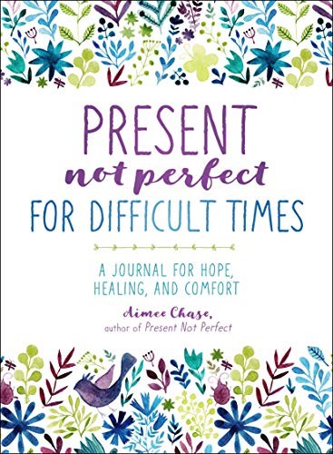 Present, Not Perfect for Difficult Times