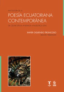Antología de la poesía ecuatoriana contemporánea : de Cesar Dávila Andrade a nuestros días - 1. ed.