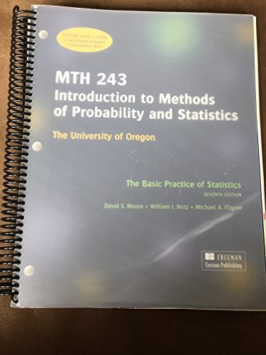 MTH 243 Introduction to Methods of Probability and Statistics, The Basic Practice of Statistics 7th Edition, Custom Edition for the University of Oregon