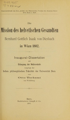 Die mission des helvetischen gesandten Bernhard Gottlieb Isaak vom Diesbach in Wien 1802 ...