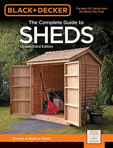 Black & Decker The Complete Guide to Sheds, 3rd Edition : Design & Build a Shed