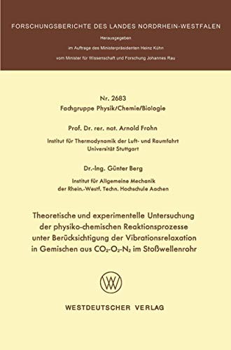 Theoretische und experimentelle Untersuchung der physiko-chemischen Reaktionsprozesse unter Berücksichtigung der Vibrationsrelaxation in Gemischen aus ... Nordrhein-Westfalen )