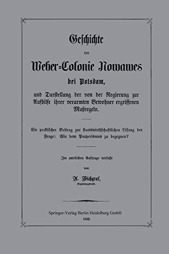 Geschichte Der Weber-Colonie Nowawes Bei Potsdam, Und Darstellung Der Von Der Regierung Zur Aufhilfe Ihrer Verarmten Bewohner Ergriffenen Maßregeln