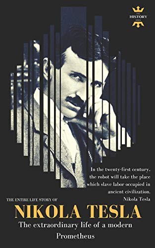 NIKOLA TESLA : The extraordinary life of a modern Prometheus