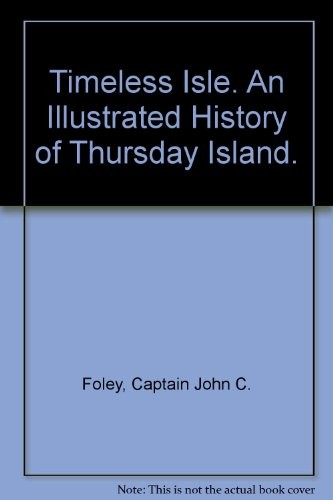 Timeless Isle. An Illustrated History of Thursday Island.