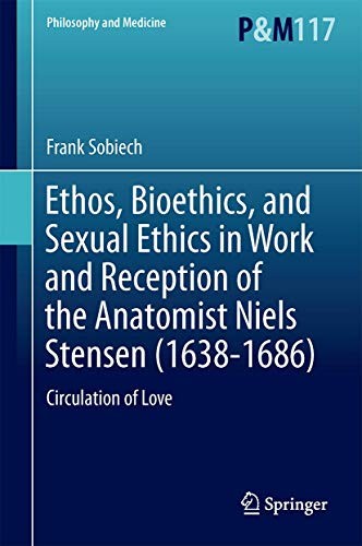 Ethos, Bioethics, and Sexual Ethics in Work and Reception of the Anatomist Niels Stensen