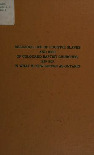Religious life of fugitive slaves and rise of coloured Baptist churches,1820-1865, in what is now known as Ontario