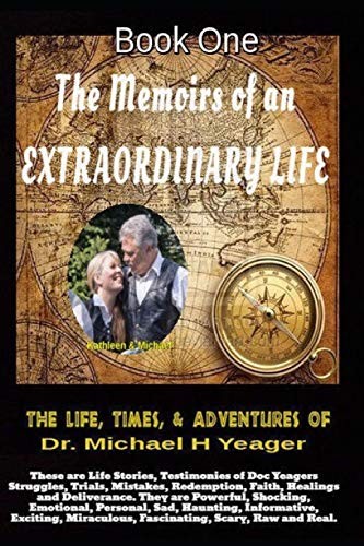 The Life, Times, & Adventures of Dr. Michael H  Yeager