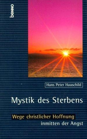 Mystik des Sterbens. Wege christlicher Hoffnung inmitten der Angst
