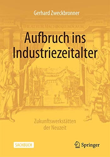 Aufbruch ins Industriezeitalter – Zukunftswerkstätten der Neuzeit