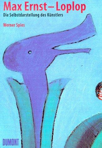 Max Ernst. Loplop. Die Selbstdarstellung des Künstlers