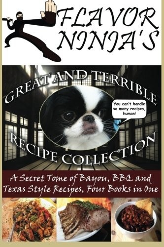 Flavor Ninja's Great and Terrible Recipe Collection