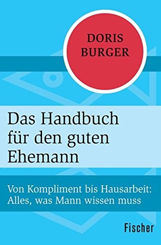 Das Handbuch für den guten Ehemann : Von Kompliment bis Hausarbeit