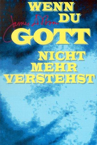 Wenn Du Gott nicht mehr verstehst..