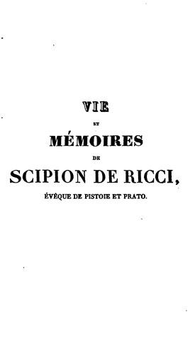 Vie et mémoires de Scipion de Ricci: e?ve?que de Pistoie e Prato, re?formateur du catholicisme ..